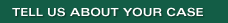 Tell Us About Your Case
